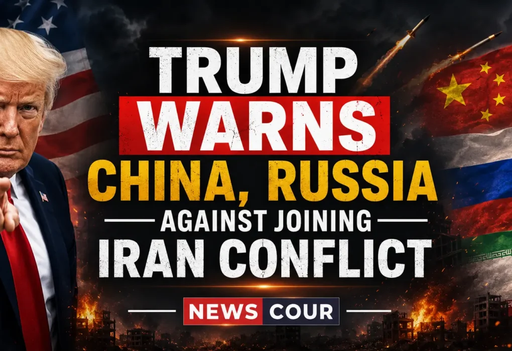 Trump Warns China, Russia Against Joining Iran Conflict