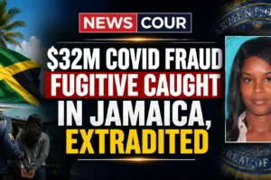 $32M COVID Fraud Fugitive Caught in Jamaica, Extradited