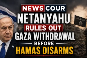 Netanyahu Rules Out Gaza Withdrawal Before Hamas Disarms